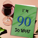 90 So what 90th Birthday Funny Quote Card<br><div class="desc">90 So what 90th Birthday Funny Quote Card. A great greeting card for someone celebrating their 90th birthday. It comes with a funny quote I`m 90 so what,  and is perfect for a person with a sense of humour. Customize the text inside or erase.</div>