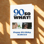 90 So what Funny 90th Birthday 2 Photos Birthday Card<br><div class="desc">90 So what Funny 90th Birthday 2 Photos Birthday Card. Personalized 90th birthday card,  with a funny and motivational quote 90 So what. This modern card is a great idea for a person celebrating the 90th birthday. Add 2 photos and your text.</div>
