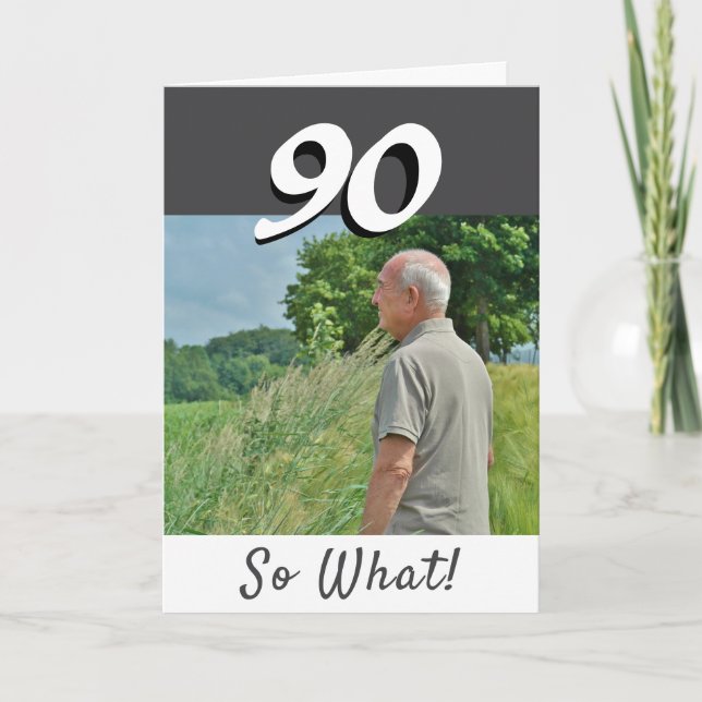 90 so what Funny Positive Photo 90th Birthday Card (Front)