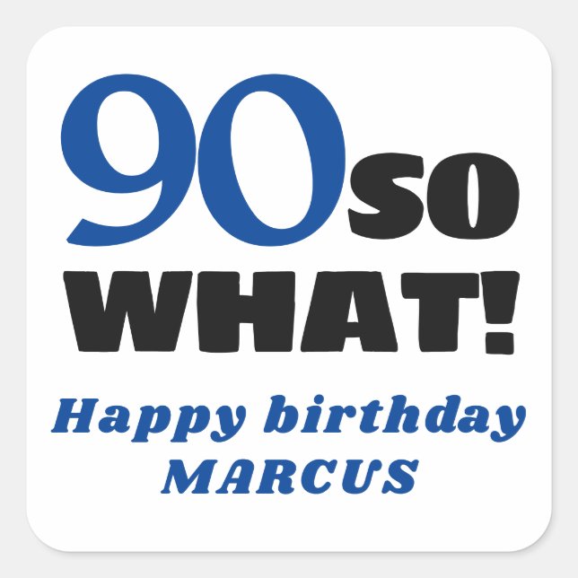 90 So what Positive Typography 90th Birthday Square Sticker (Front)