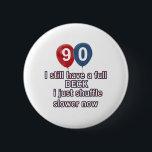 90 year funny birthday designs 2 inch round button<br><div class="desc">90 year funny birthday designs</div>