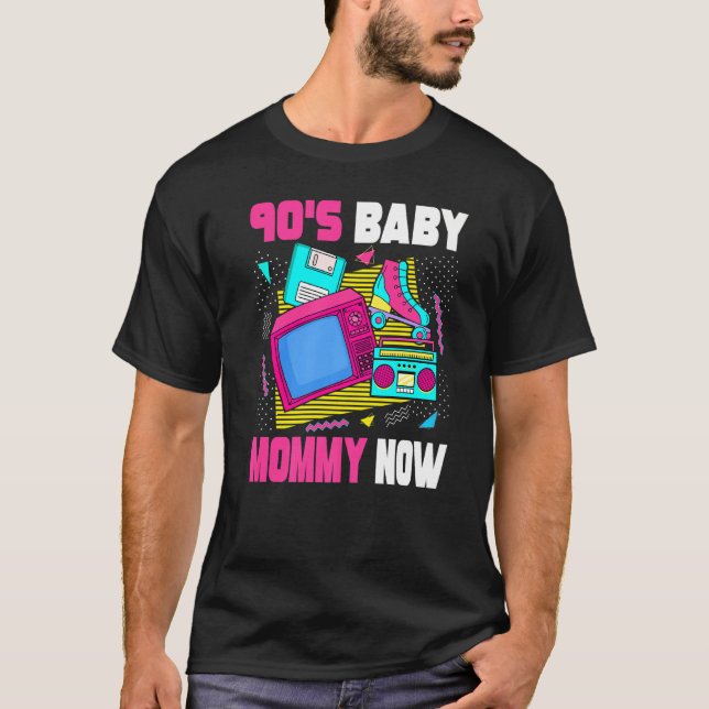 90s Baby Mommy Now  90s Mom 1990s Aesthetic Nostal T-Shirt (Front)