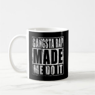 90'S Gangsta Rap Made Me Do It Coffee Mug
