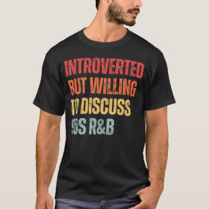 90s R&B introverted but willing to discuss 90s RnB T-Shirt