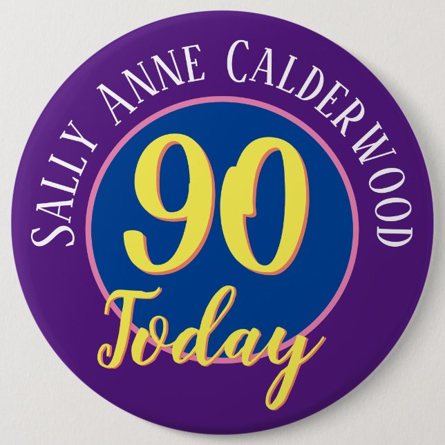 90th Birthday Badge to Personalize. 6 Inch Round Button (Front)