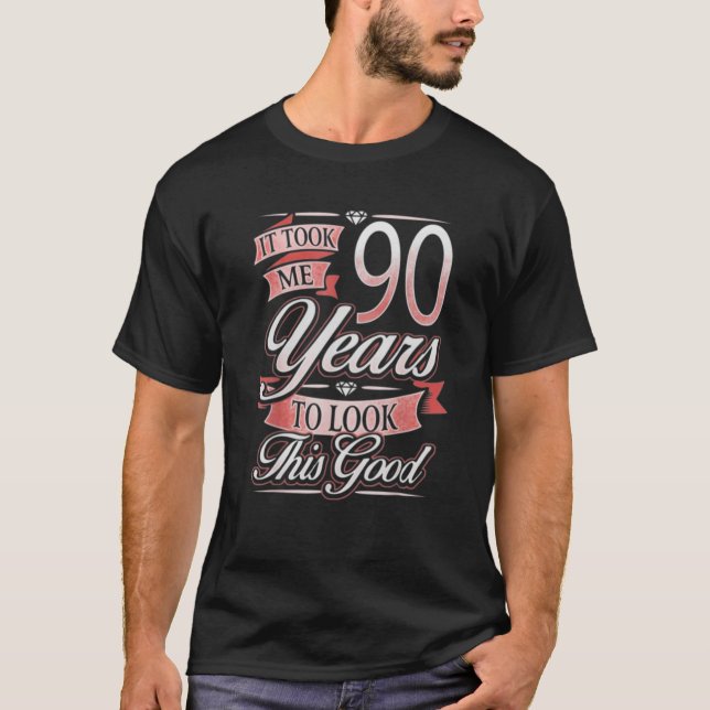 90Th Birthday Tee It Took Me 90 Years To Look (Front)