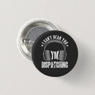 911 Dispatcher Can't Hear You I'm Dispatching Gift 1 Inch Round Button