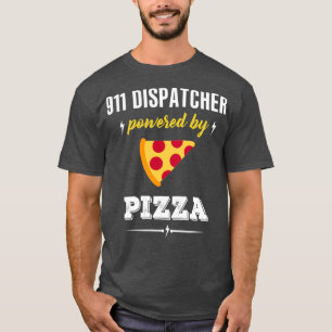 911 Dispatcher Powered By Pizza T-Shirt