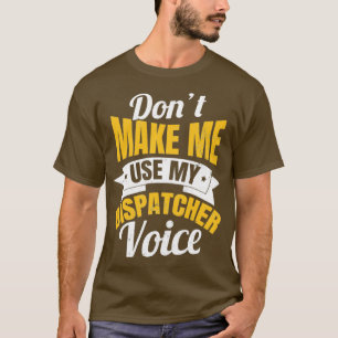 911 Dispatcher Shirt Make Me Use My Voice Gift