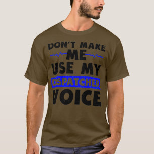 911 Dispatcher Shirt Make Me Use My Voice Gift 3