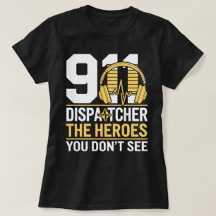 911 Dispatcher – The Heroes You Don't See T-Shirt