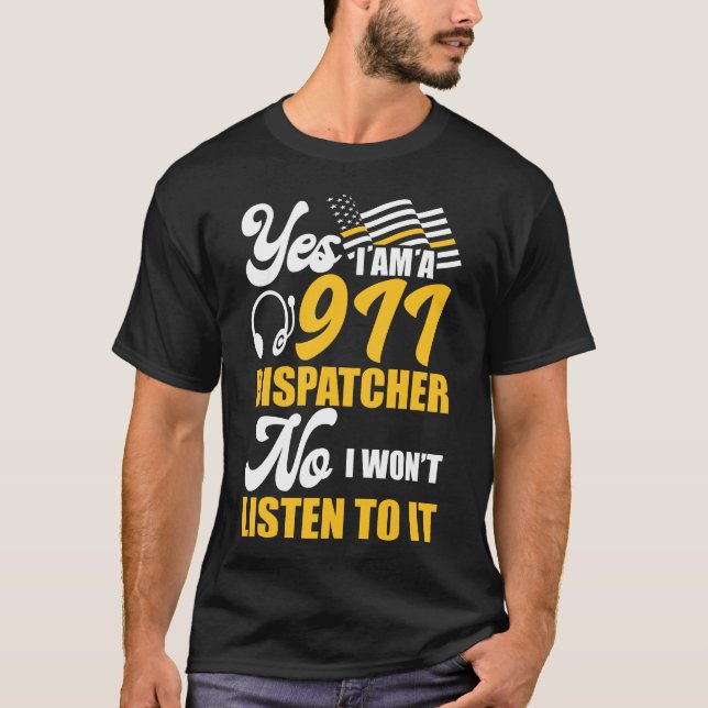 911 Dispatcher Thin Gold Line Yes I Am 911 T-Shirt (Front)