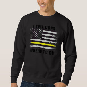 911 Dispatcher Usa Flag Thin Yellow Line I Tell Co Sweatshirt