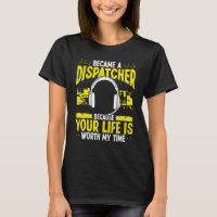 911 Dispatcher Your Life is woth my Time Emergency