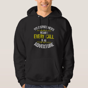 911 Dispatchers Because Every Call Is An Adventure Hoodie