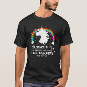 911 Dispatchers Fabulous Magical Like Unicorns Fun T-Shirt