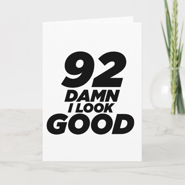 92 I Look Good Birthday Card (Front)
