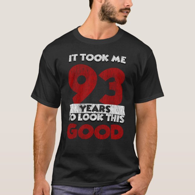 93 Year Old Bday Took Me Look Good 93rd Birthday T-Shirt (Front)