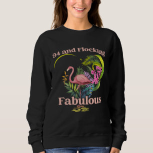 94 Years Old and Flocking Fabulous Flamingo Birthd Sweatshirt