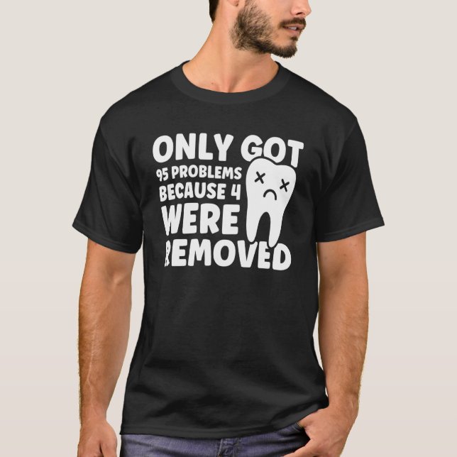 95 Problems Because 4 Were Removed Patient Wisdom  T-Shirt (Front)