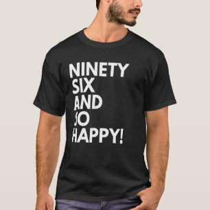 96 Years Old and So Happy Ninety Six 96th Birthday T-Shirt