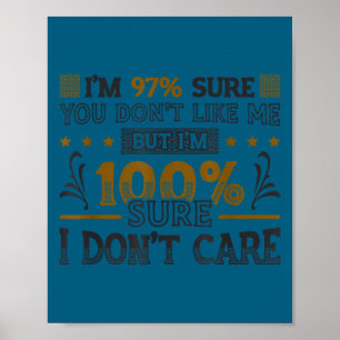 97% sure don't like 100% sure don't care poster