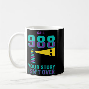 988 Suicide Prevention - Call 988 Story Is Not Coffee Mug