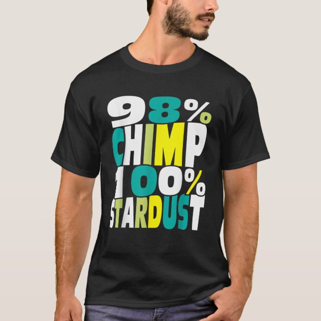 98 Chimp 100 Stardust Biologist Biology Physics Sc T-Shirt (Front)