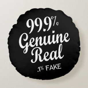 99.9% Genuine Real .1% Fake Round Pillow
