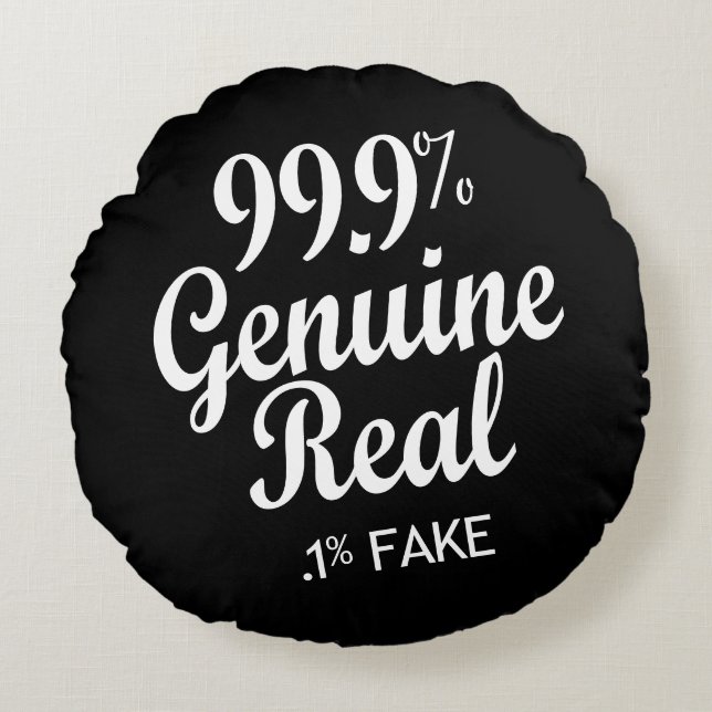 99.9% Genuine Real .1% Fake Round Pillow (Front)