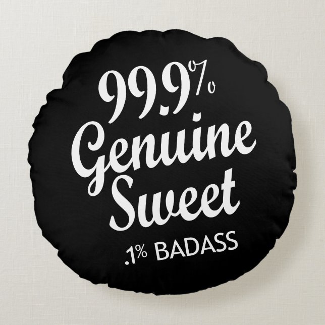 99.9% Genuine Sweet .1% Badass (2) Round Pillow (Front)