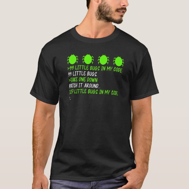 99 Bugs Tee Debugging Patch A Bug Cause More Softw (Front)