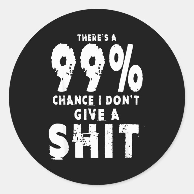 99% Chance I Don't Give A Sarcastic Meme Mens  Classic Round Sticker (Front)