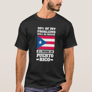 99 of my problems will be solved Puerto rico Puert T-Shirt