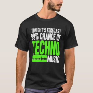 99 Percent Chance Of Techno Music Forecast Quote T-Shirt