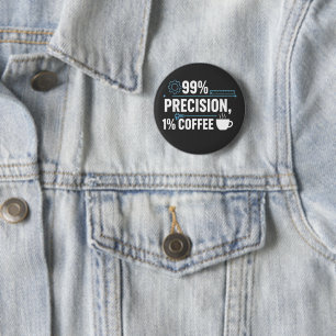 99% Precision 1% Coffee Funny Quality Engineer 2 Inch Round Button