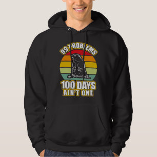 99 Problems 100 Days Aint One  Groundhog Day Hoodie