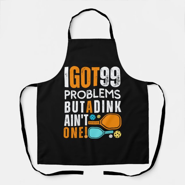 99 Problems But a Dink Ain't One Apron (Front)