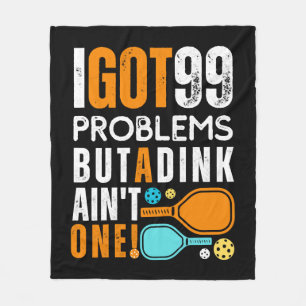 99 Problems But a Dink Ain't One Fleece Blanket