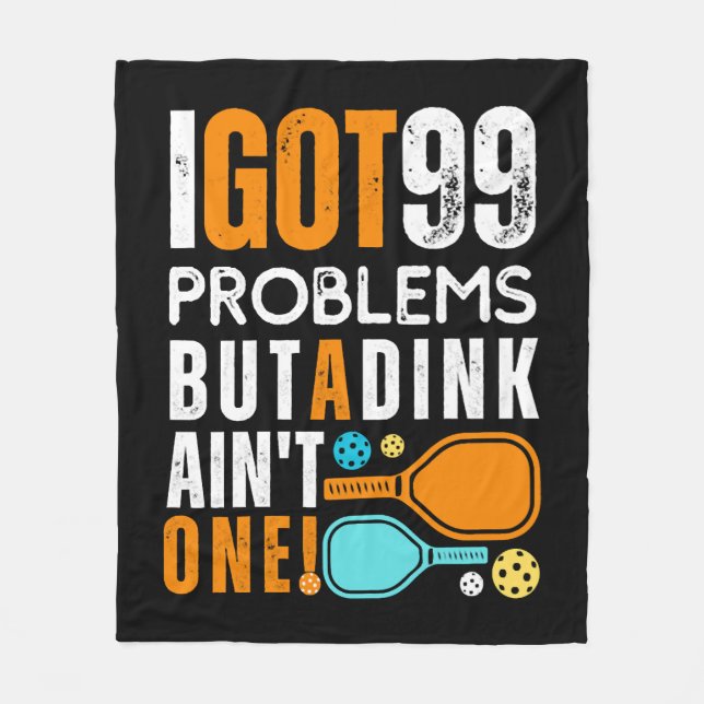 99 Problems But a Dink Ain't One Fleece Blanket (Front)