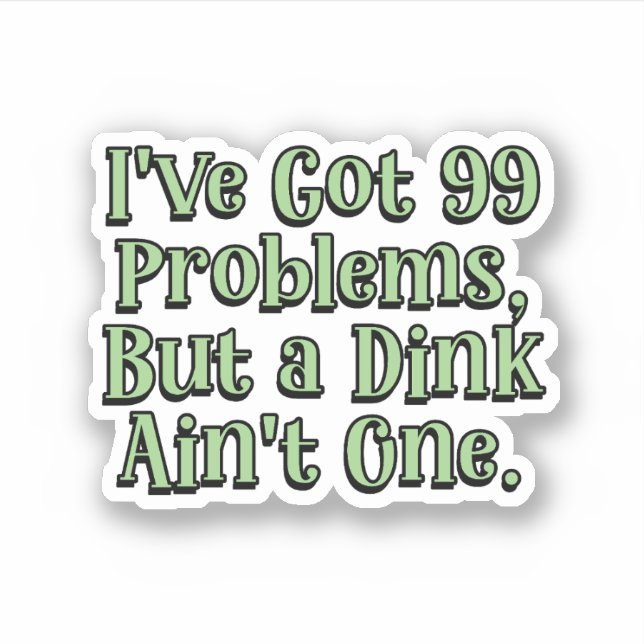 99 Problems but a Dink ain't one Green Pickleball  (Front)