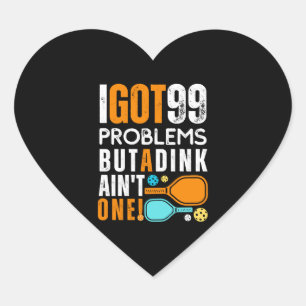 99 Problems But a Dink Ain't One Heart Sticker