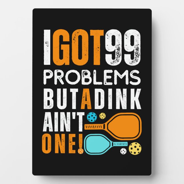 99 Problems But a Dink Ain't One Plaque (Front)