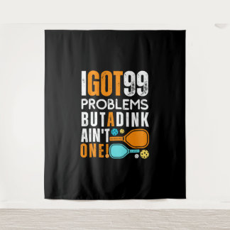 99 Problems But a Dink Ain't One Tapestry