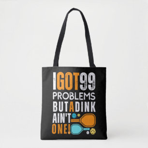 99 Problems But a Dink Ain't One Tote Bag