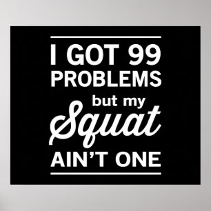 99 Problems But My Squat Ain't One Poster
