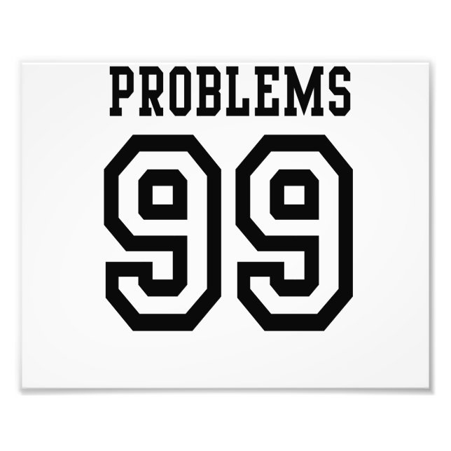99 Problems Photo Print (Front)