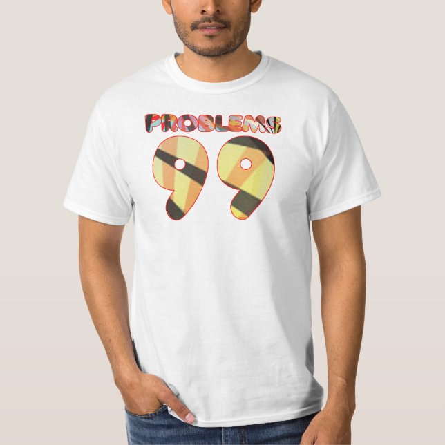 99 Problems, Still Unbothered.  T-Shirt (Front)