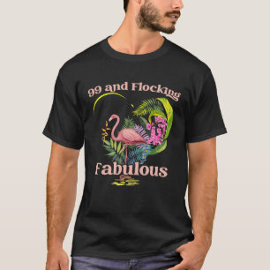 99 Years Old and Flocking Fabulous Flamingo Birthd T-Shirt