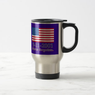 9-11-2001 Never Forgotten Tshirts, Buttons Travel Mug